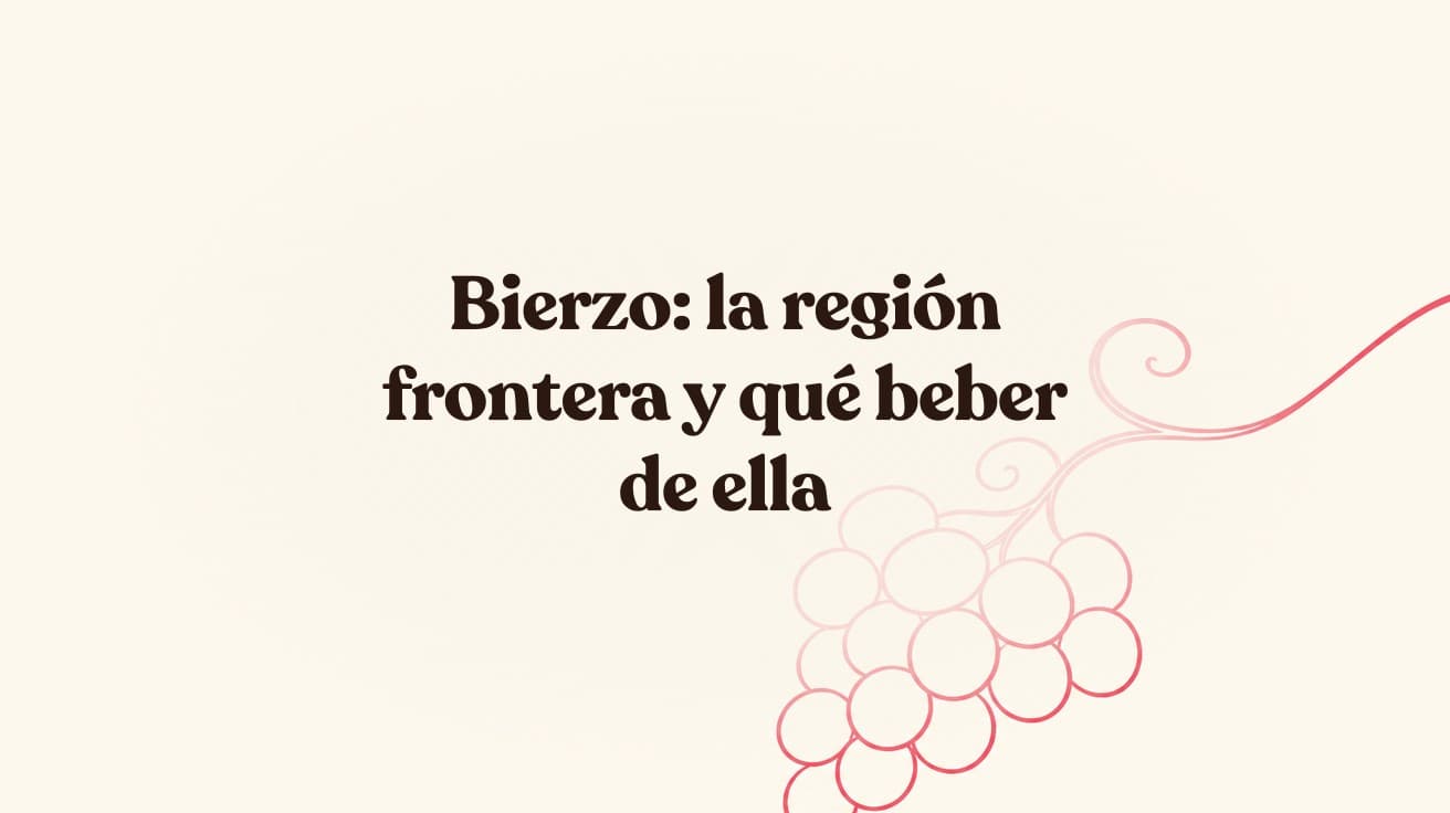 Bierzo: la región frontera y qué beber de ella