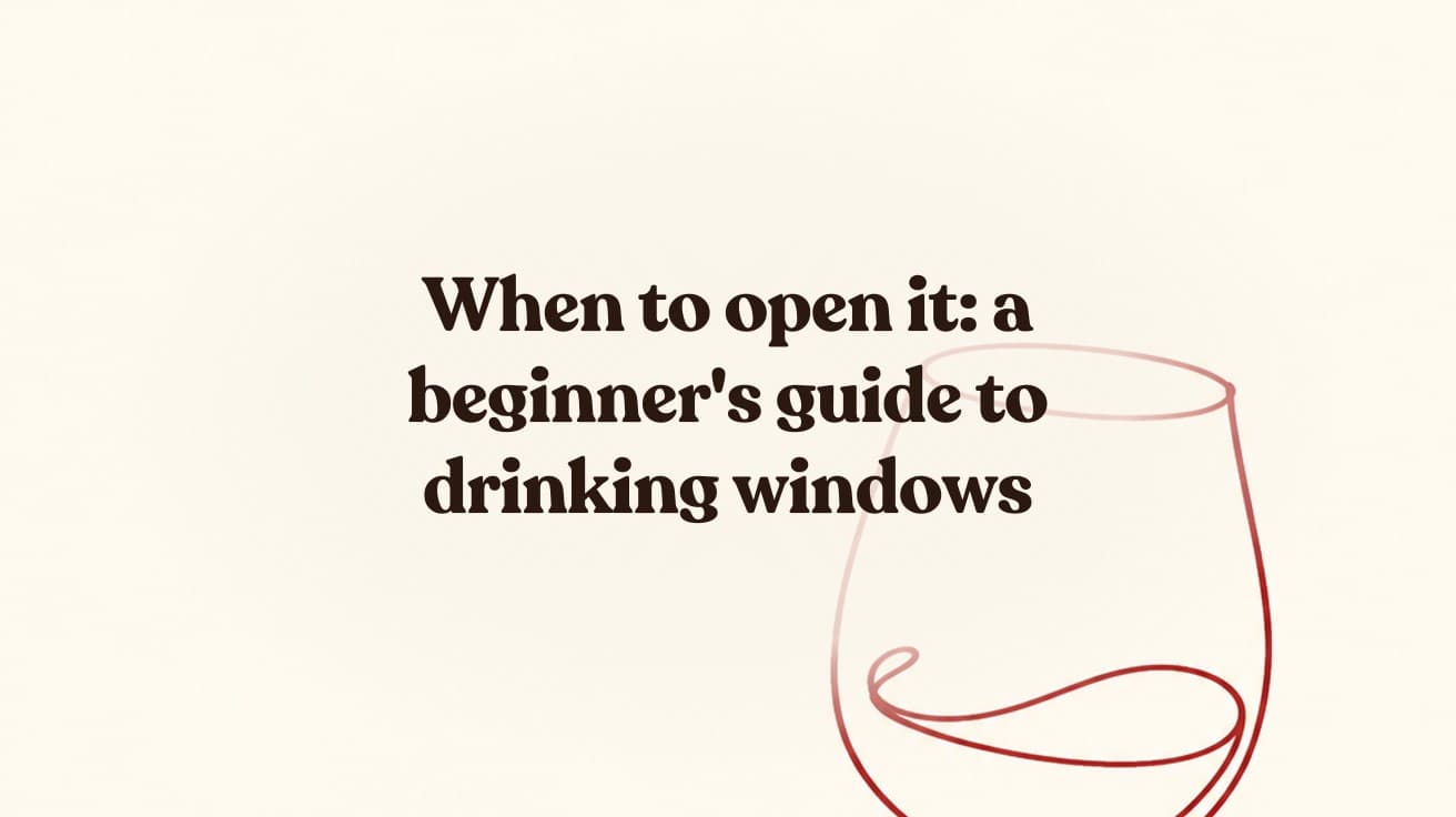 When to open it: a beginner's guide to drinking windows