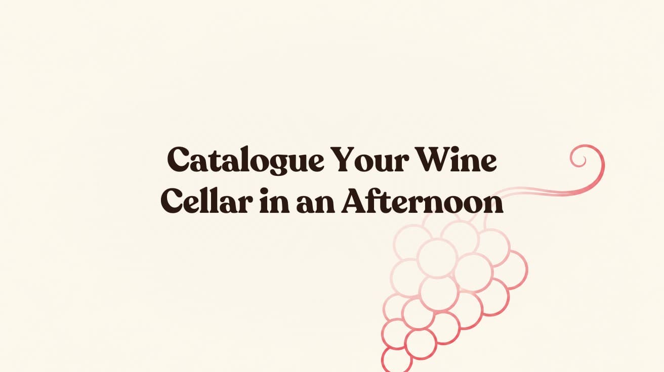 Catalogue Your Wine Cellar in an Afternoon